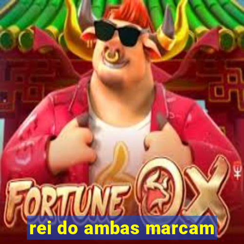 rei do ambas marcam